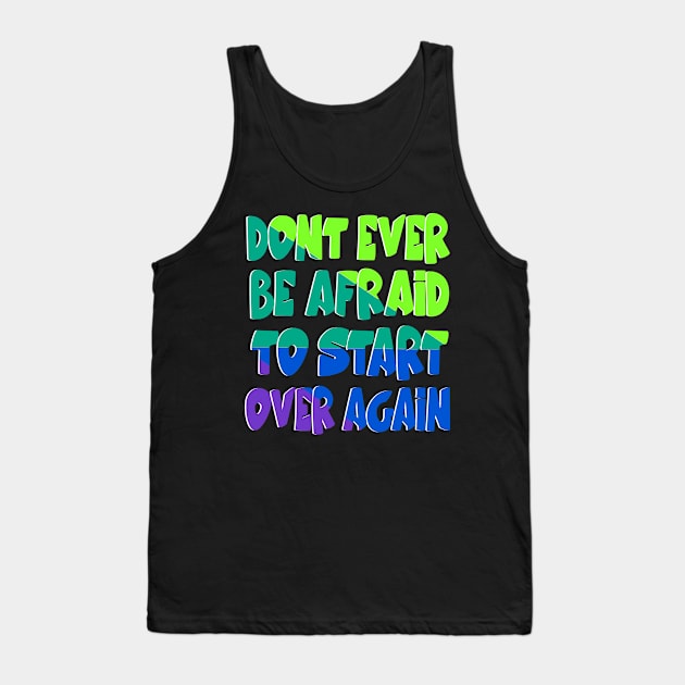 Don't be afraid to start over Tank Top by Mayathebeezzz